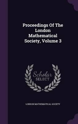 Proceedings of the London Mathematical Society, Volume 3