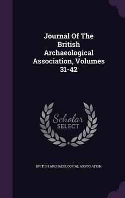 Journal of the British Archaeological Association, Volumes 31-42