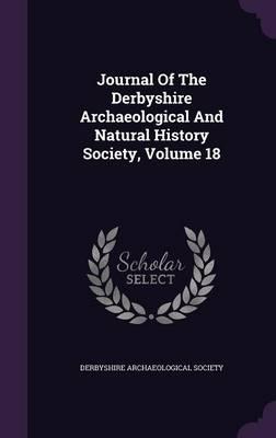 Journal of the Derbyshire Archaeological and Natural History Society, Volume 18