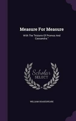 Measure for Measure: With the Historie of Promos and Cassandra.