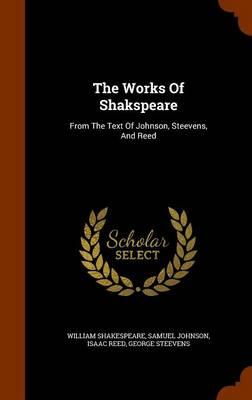 The Works of Shakspeare: From the Text of Johnson, Steevens, and Reed