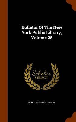 Bulletin of the New York Public Library, Volume 25