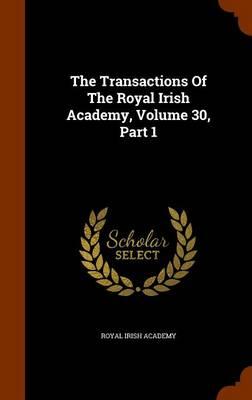 The Transactions of the Royal Irish Academy, Volume 30, Part 1