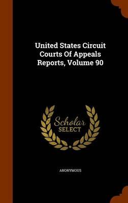 United States Circuit Courts of Appeals Reports, Volume 90