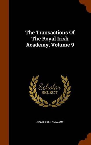 The Transactions of the Royal Irish Academy, Volume 9