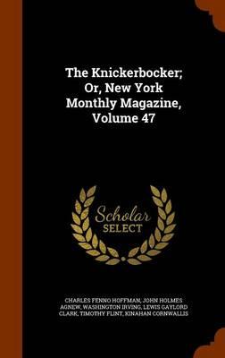The Knickerbocker; Or, New York Monthly Magazine, Volume 47