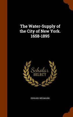 The Water-Supply of the City of New York. 1658-1895