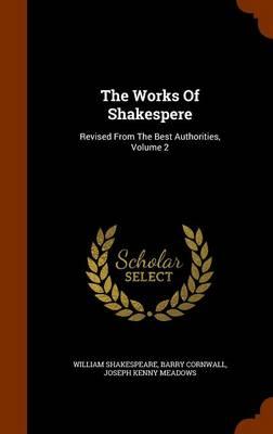 The Works of Shakespere: Revised from the Best Authorities, Volume 2