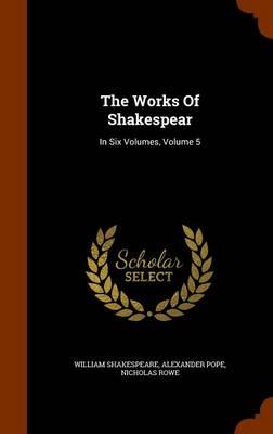 The Works of Shakespear: In Six Volumes, Volume 5