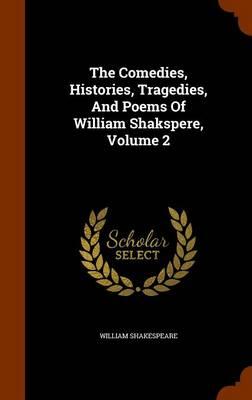 The Comedies, Histories, Tragedies, and Poems of William Shakspere, Volume 2
