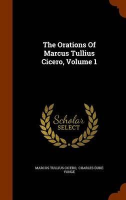 The Orations of Marcus Tullius Cicero, Volume 1