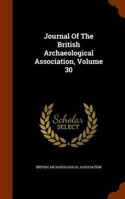 Journal of the British Archaeological Association, Volume 30