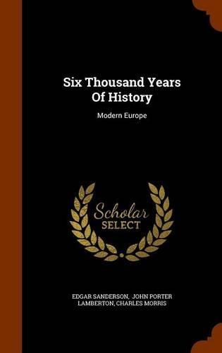 Six Thousand Years Of History: Modern Europe