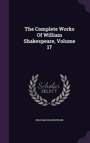 The Complete Works Of William Shakespeare, Volume 17