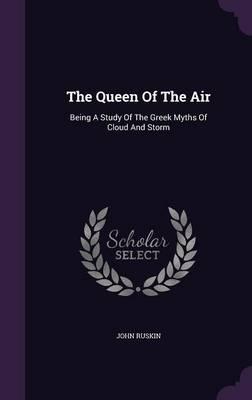 The Queen of the Air: Being a Study of the Greek Myths of Cloud and Storm