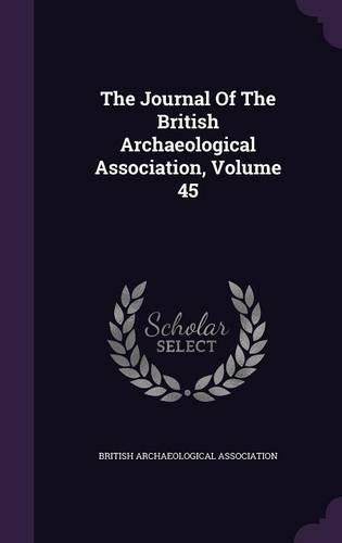 The Journal Of The British Archaeological Association, Volume 45