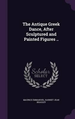 The Antique Greek Dance, After Sculptured and Painted Figures ..