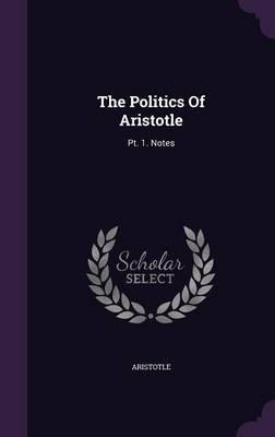 The Politics of Aristotle: PT. 1. Notes