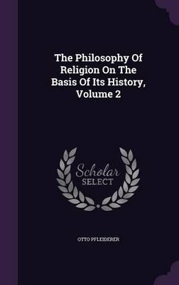 The Philosophy of Religion on the Basis of Its History, Volume 2