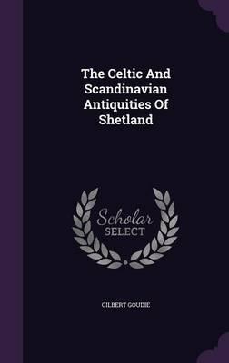 The Celtic and Scandinavian Antiquities of Shetland