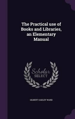 The Practical Use of Books and Libraries, an Elementary Manual