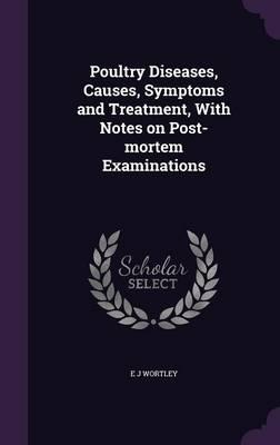 Poultry Diseases, Causes, Symptoms and Treatment, with Notes on Post-Mortem Examinations