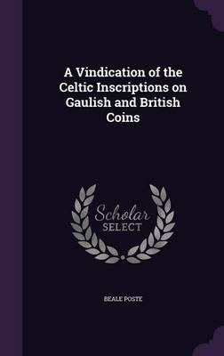 A Vindication of the Celtic Inscriptions on Gaulish and British Coins