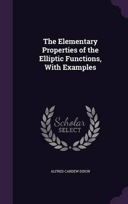 The Elementary Properties of the Elliptic Functions, with Examples