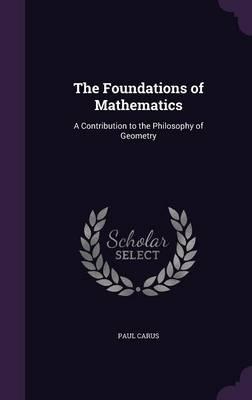 The Foundations of Mathematics: A Contribution to the Philosophy of Geometry