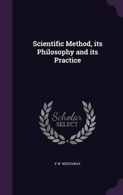 Scientific Method, Its Philosophy and Its Practice