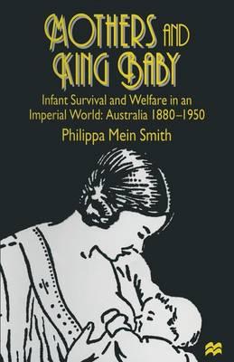 Mothers and King Baby: Infant Survival and Welfare in an Imperial World: Australia 1880–1950