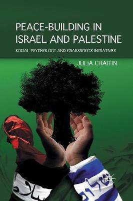 Peace-building in Israel and Palestine: Social Psychology and Grassroots Initiatives