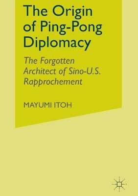 The Origin of Ping-Pong Diplomacy: The Forgotten Architect of Sino-U.S. Rapprochement