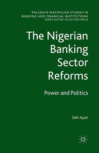 The Nigerian Banking Sector Reforms: Power and Politics