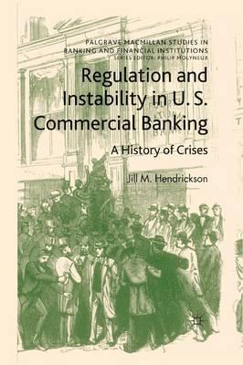 Regulation and Instability in U.S. Commercial Banking: A History of Crises