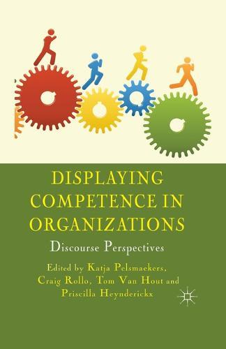 Displaying Competence in Organizations: Discourse Perspectives