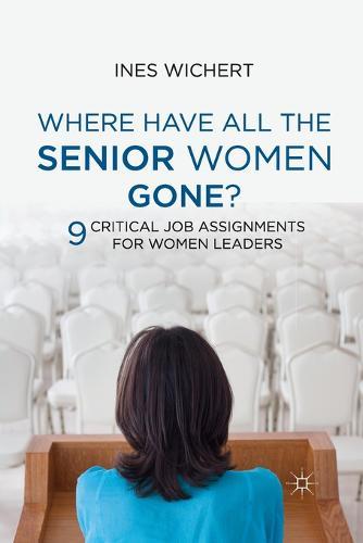 Where Have All the Senior Women Gone?: 9 Critical Job Assignments for Women Leaders