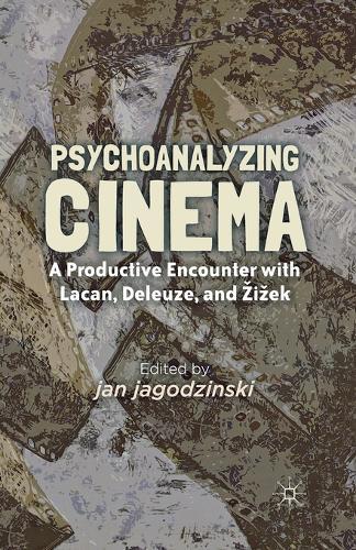 Psychoanalyzing Cinema: A Productive Encounter with Lacan, Deleuze, and Žižek