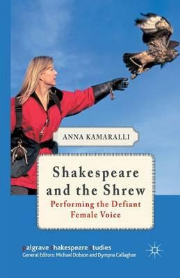 Shakespeare and the Shrew: Performing the Defiant Female Voice