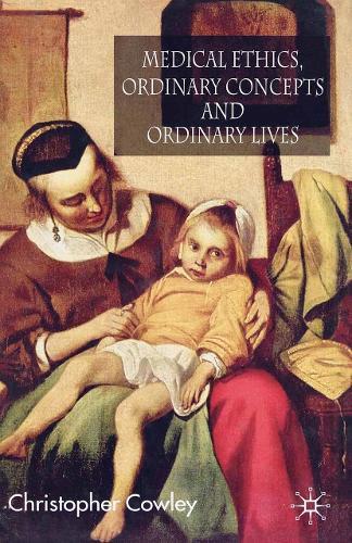 Medical Ethics, Ordinary Concepts and Ordinary Lives: Ordinary Concepts, Ordinary Lives