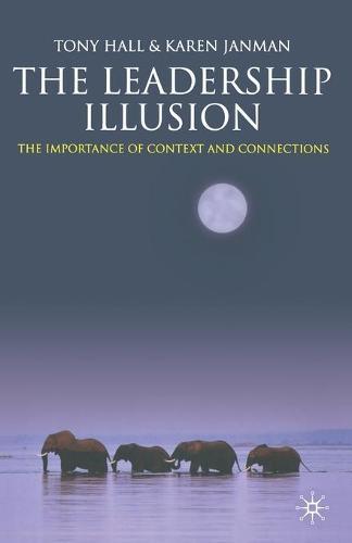 The Leadership Illusion: The Importance of Context and Connections