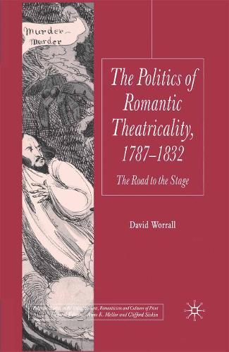 The Politics of Romantic Theatricality, 1787-1832: The Road to the Stage
