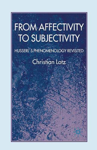 From Affectivity to Subjectivity: Husserl's Phenomenology Revisited