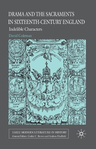 Drama and the Sacraments in Sixteenth-Century England: Indelible Characters