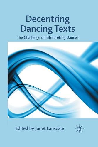 Decentring Dancing Texts: The Challenge of Interpreting Dances