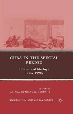 Cuba in the Special Period: Culture and Ideology in the 1990s