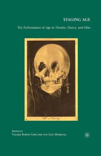 Staging Age: The Performance of Age in Theatre, Dance, and Film