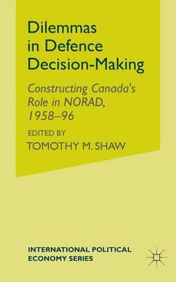 Dilemmas in Defence Decision-Making: Constructing Canada’s Role in NORAD, 1958–96