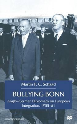 Bullying Bonn: Anglo-German Diplomacy on European Integration, 1955–61