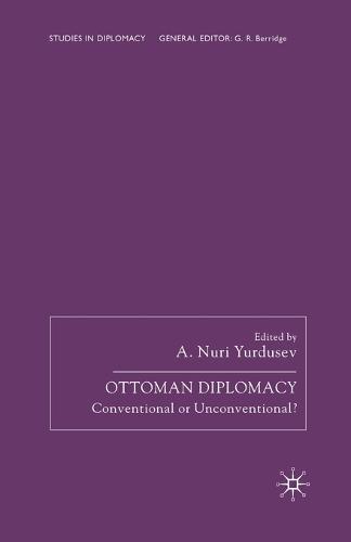 Ottoman Diplomacy: Conventional or Unconventional?